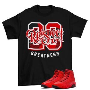 Respect Greatness Chile Shirt To Match Jordan 9 Retro Chile Red Ct8019-600